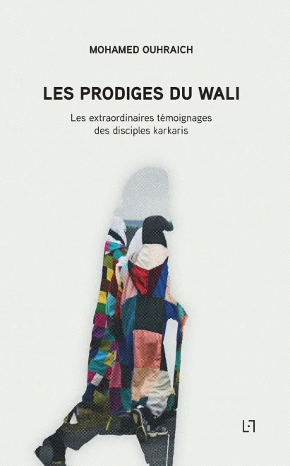 Les Prodiges du Wali: Les extraordinaires témoignages des disciples karkaris