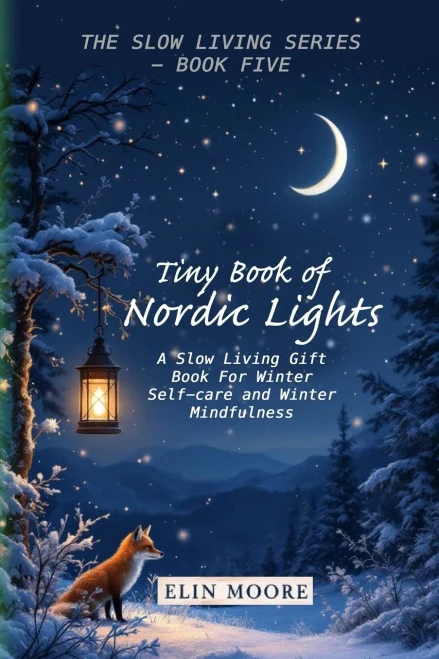 Tiny Book of Nordic Lights: A Slow Living Gift Book For Winter Self-care and Winter Mindfulness: A Scandinavian winter mindfulness guide and small for