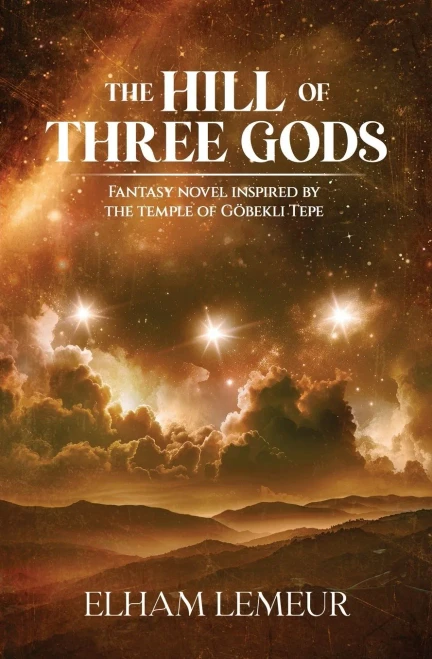 The Hill of Three Gods: Fantasy novel inspired by the temple of Göbekli tepe