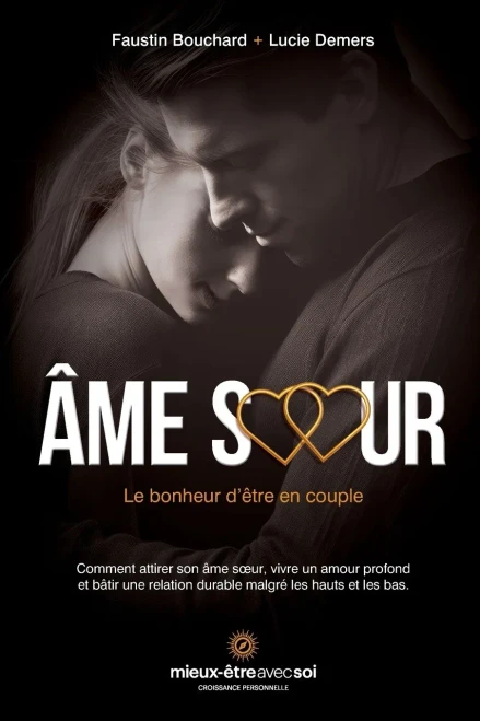 Âme soeur, le bonheur d'être en couple: Comment attirer son âme soeur, vivre un amour profond et bâtir une relation durable malgré les hauts et les ba - (Paperback or Softback)