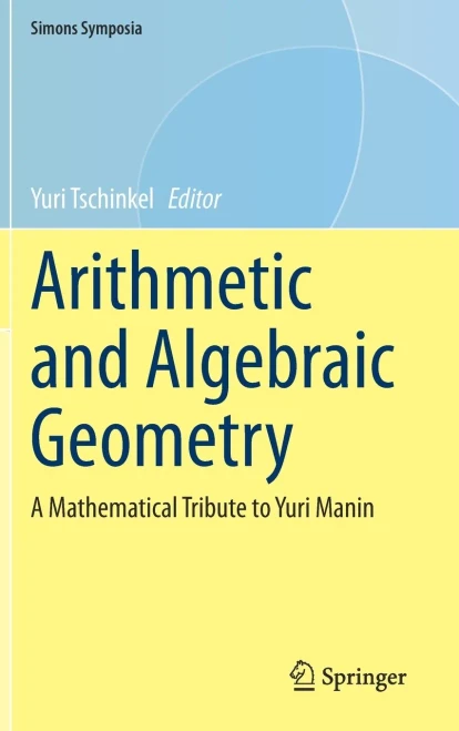 Arithmetic and Algebraic Geometry: A Mathematical Tribute to Yuri Manin