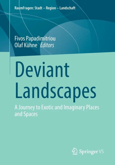 Deviant Landscapes: A Journey to Exotic and Imaginary Places and Spaces