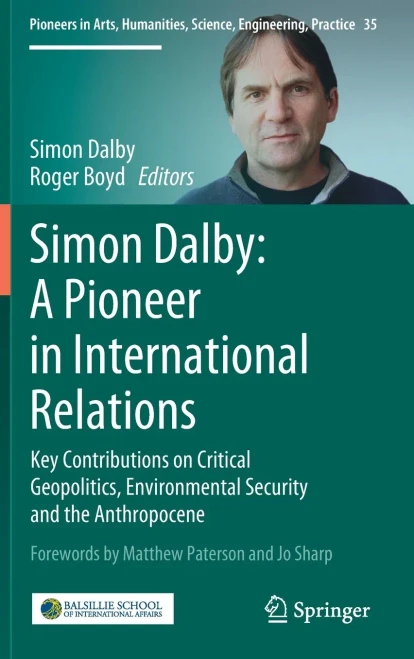 Simon Dalby: A Pioneer in International Relations: Key Contributions on Critical Geopolitics, Environmental Security and the Anthropocene