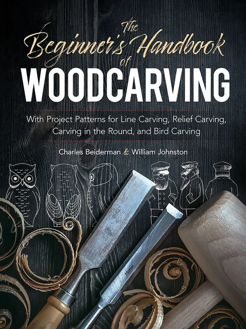 The Beginner'S Handbook Of Woodcarving: With Project Patterns For Line Carving, Relief Carving, Carving In The Round, And Bird Carving