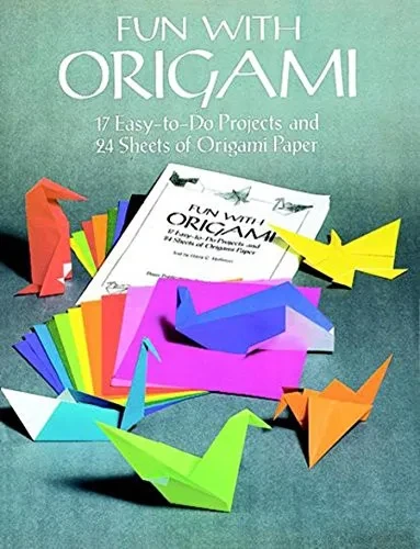 Fun With Origami: 17 Easy-To-Do Projects And 24 Sheets Of Origami Paper (Dover Origami Papercraft)