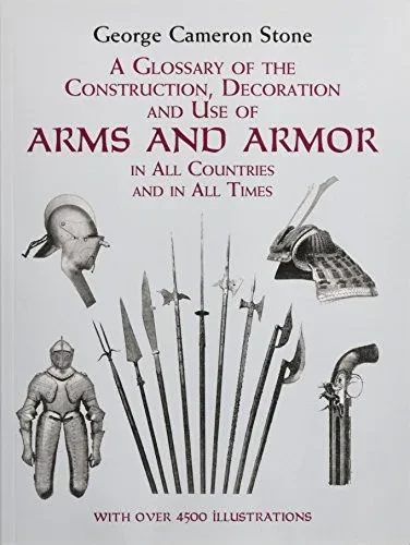 A Glossary Of The Construction, Decoration And Use Of Arms And Armor: In All Countries And In All Times (Dover Military History, Weapons, Armor)