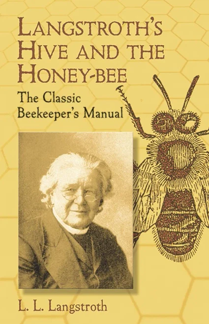 Langstroth'S Hive And The Honey-Bee: The Classic Beekeeper'S Manual