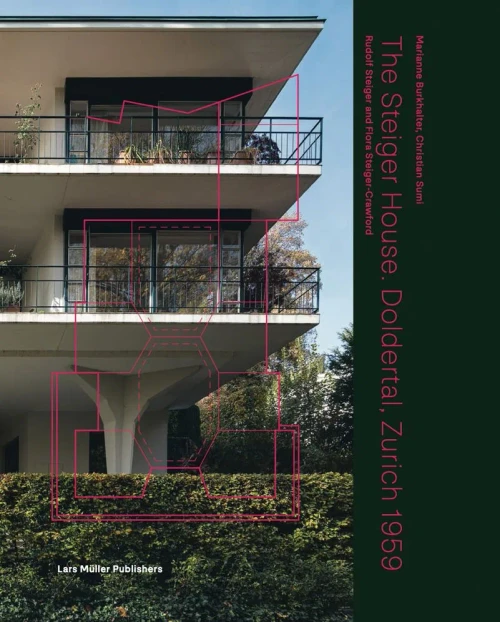 The Steiger House Doldertal, Zurich 1959: Rudolf Steiger and Flora Steiger-Crawford