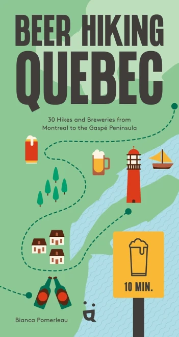 Beer Hiking Quebec: 30 Hikes and Breweries from Montreal to the Gaspé Peninsula