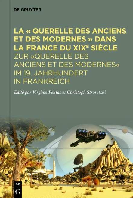 La « Querelle Des Anciens Et Des Modernes » Dans La France Du XIXe Siècle: Zur "Querelle Des Anciens Et Des Modernes" Im 19. Jahrhundert in Frankreich