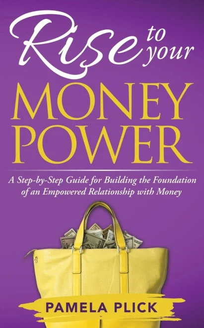 Rise to Your Money Power: A Step-by-Step Guide for Building the Foundation of an Empowered Relationship with Money