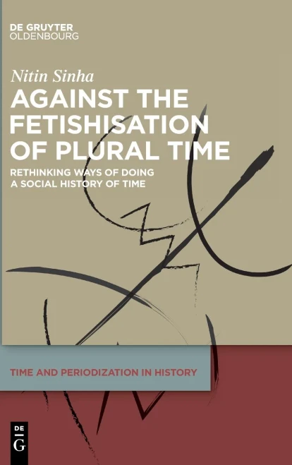 Against the Fetishisation of Plural Time: Rethinking Ways of Doing a Social History of Time