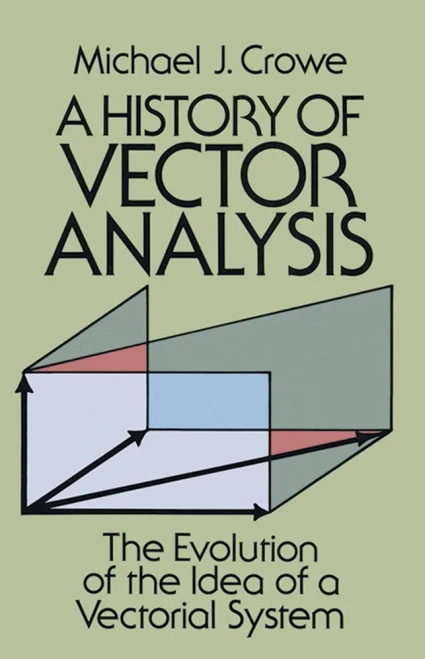 A History Of Vector Analysis: The Evolution Of The Idea Of A Vectorial System (Dover Books On Mathematics)