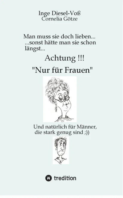 Man muss sie doch lieben... Ein Buch, welches das Zusammenleben von Frau und Mann in vergnüglicher Weise darstellt.: ., .sonst hätte man sie schon län - (Paperback or Softback)