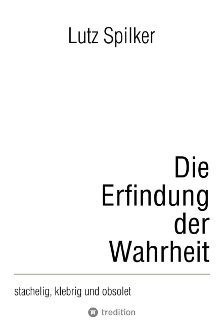 Die Erfindung der Wahrheit: stachelig, klebrig und obsolet