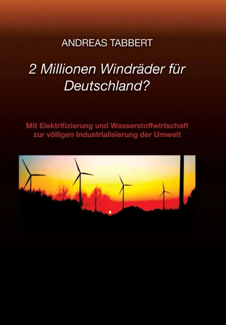 2 Millionen Windräder für Deutschland?: Mit Elektrifizierung und Wasserstoffwirtschaft zur völligen Industrialisierung der Umwelt - (Paperback or Softback)