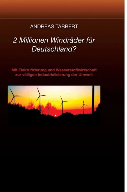 2 Millionen Windräder für Deutschland?: Mit Elektrifizierung und Wasserstoffwirtschaft zur völligen Industrialisierung der Umwelt - (Hardback or Cased Book)