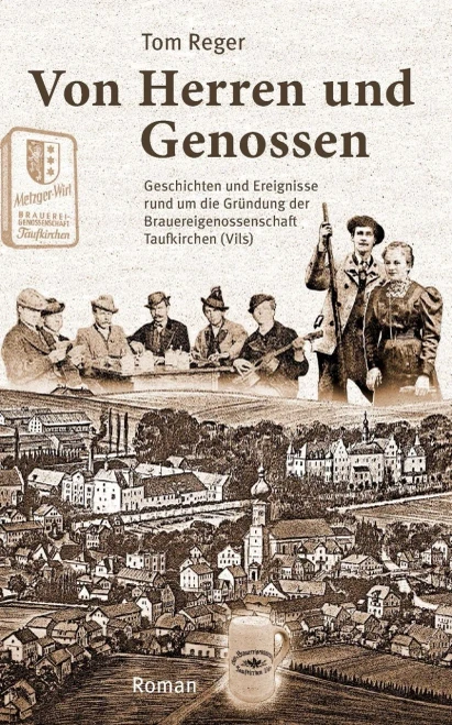 Von Herren und Genossen: Geschichten und Ereignisse rund um die Gründung der Brauereigenossenschaft Taufkirchen (Vils)