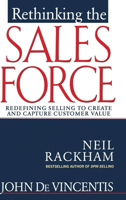 Rethinking The Sales Force: Redefining Selling To Create And Capture Customer Value