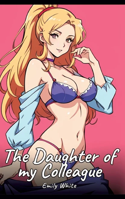 The Daughter of my Colleague: Sexy Erotic Stories for Adults Illustrated with Hentai Images - Naked Illustrations - (Hardback or Cased Book)