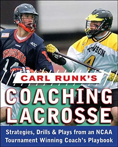 Carl Runk'S Coaching Lacrosse: Strategies, Drills, & Plays From An Ncaa Tournament Winning Coach'S Playbook