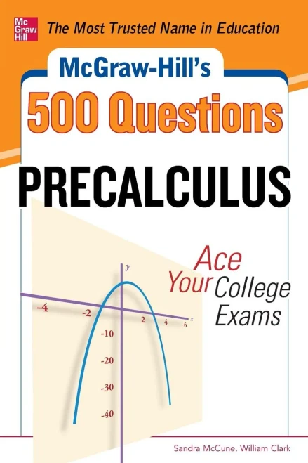 Mcgraw-Hill'S 500 College Precalculus Questions: Ace Your College Exams: 3 Reading Tests + 3 Writing Tests + 3 Mathematics Tests (Mcgraw-Hill'S 500 Questions)