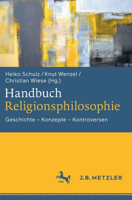 Handbuch Religionsphilosophie: Geschichte - Konzepte - Kontroversen