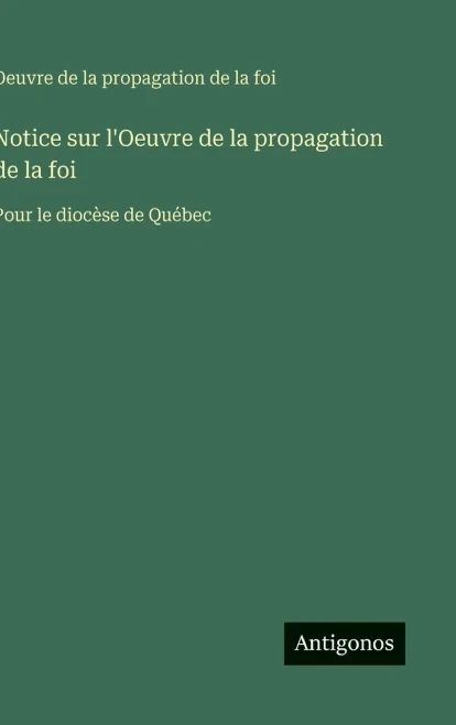 Notice sur l'Oeuvre de la propagation de la foi: Pour le diocèse de Québec