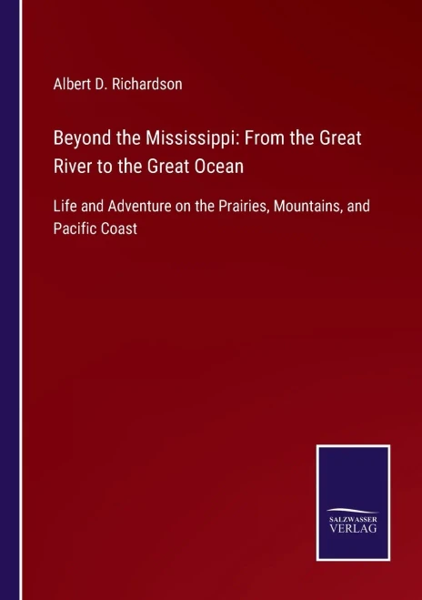 Beyond The Mississippi: From The Great River To The Great Ocean: Life And Adventure On The Prairies, Mountains, And Pacific Coast - Paperback