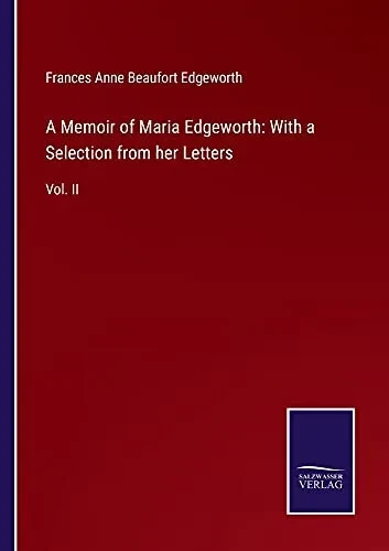 A Memoir Of Maria Edgeworth: With A Selection From Her Letters: Vol. Ii - Paperback