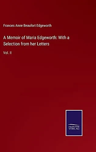 A Memoir Of Maria Edgeworth: With A Selection From Her Letters: Vol. Ii - Hardcover