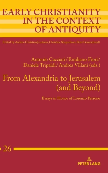 From Alexandria to Jerusalem (and Beyond): Essays in Honor of Lorenzo Perrone