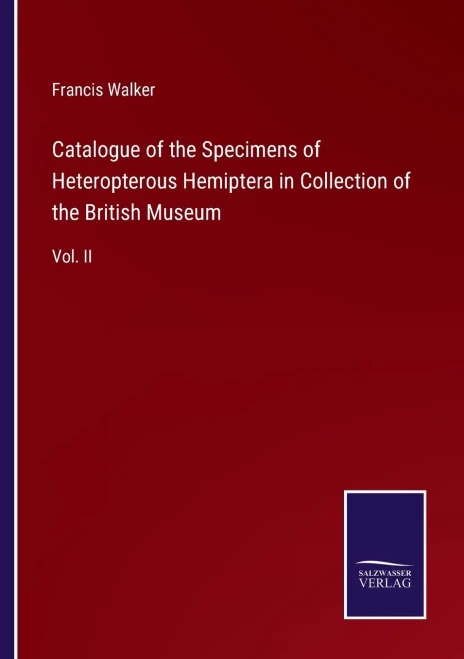 Catalogue Of The Specimens Of Heteropterous Hemiptera In Collection Of The British Museum: Vol. Ii - Paperback