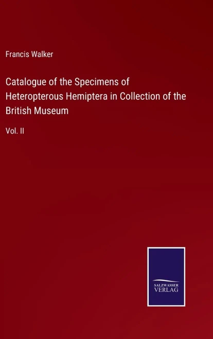 Catalogue Of The Specimens Of Heteropterous Hemiptera In Collection Of The British Museum: Vol. Ii - Hardcover