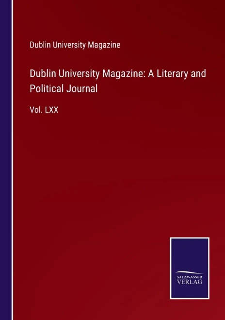 Dublin University Magazine: A Literary And Political Journal: Vol. Lxx - Paperback