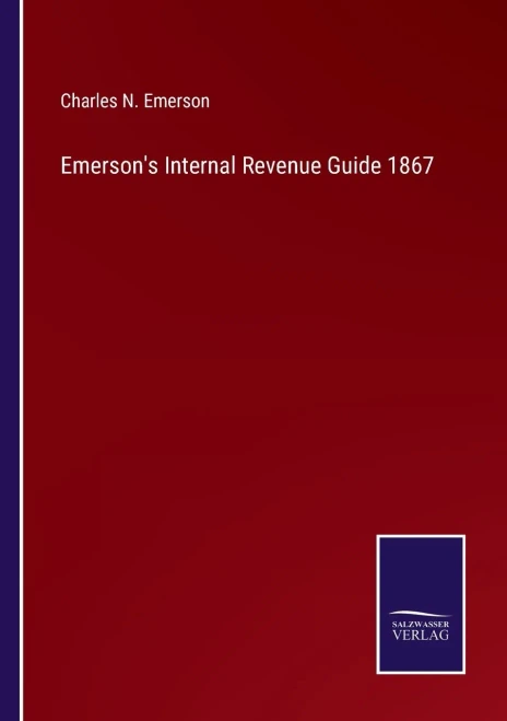 Emerson'S Internal Revenue Guide 1867 - Paperback