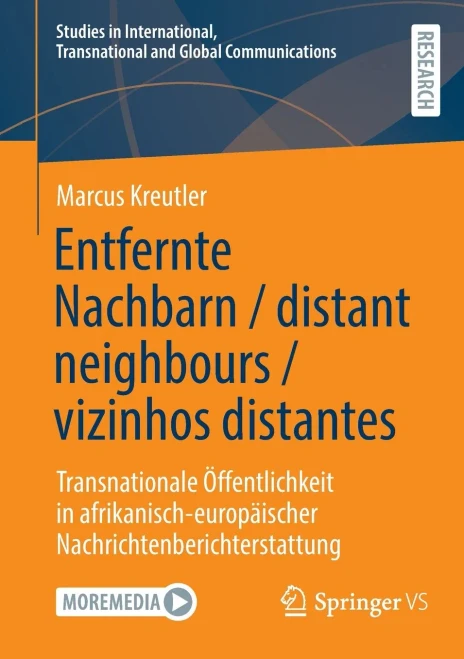 Entfernte Nachbarn / Distant Neighbours / Vizinhos Distantes: Transnationale Öffentlichkeit in Afrikanisch-Europäischer Nachrichtenberichterstattung
