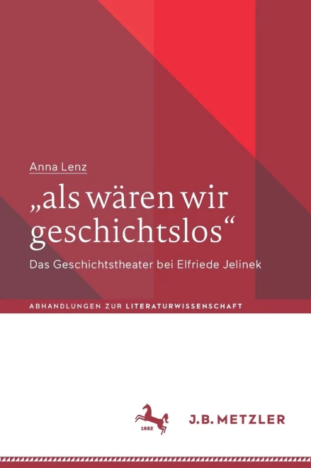 "Als Wären Wir Geschichtslos": Das Geschichtstheater Bei Elfriede Jelinek