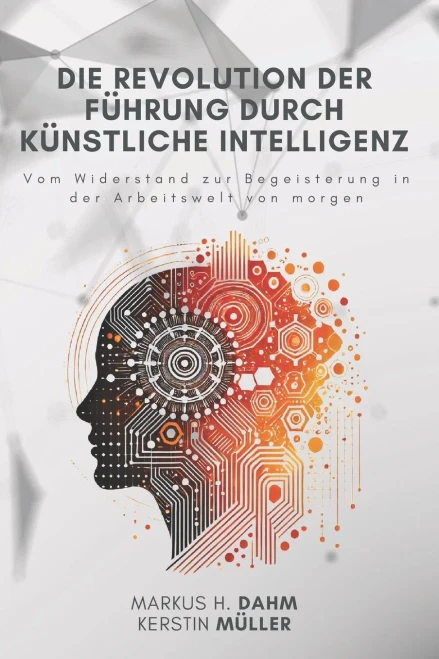 Die Revolution der Führung durch Künstliche Intelligenz: Vom Widerstand zur Begeisterung in der Arbeitswelt von morgen - 9783690530002