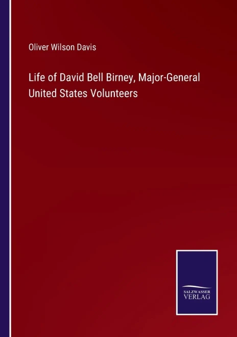Life Of David Bell Birney, Major-General United States Volunteers - Paperback