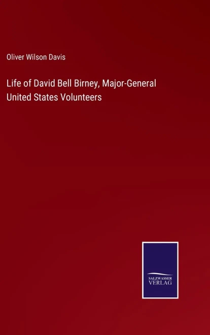 Life Of David Bell Birney, Major-General United States Volunteers - Hardcover