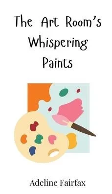 The Art Room's Whispering Paints - (Hardback or Cased Book)