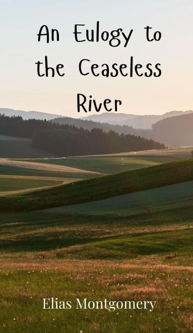 An Eulogy to the Ceaseless River - (Hardback or Cased Book)