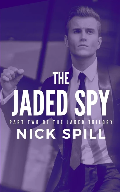 The Jaded Spy: PART TWO OF THE JADED TRILOGY