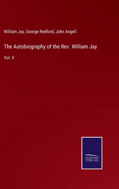 The Autobiography Of The Rev. William Jay: Vol. Ii - Hardcover