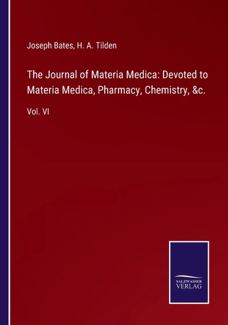 The Journal Of Materia Medica: Devoted To Materia Medica, Pharmacy, Chemistry, &C.: Vol. Vi - Paperback