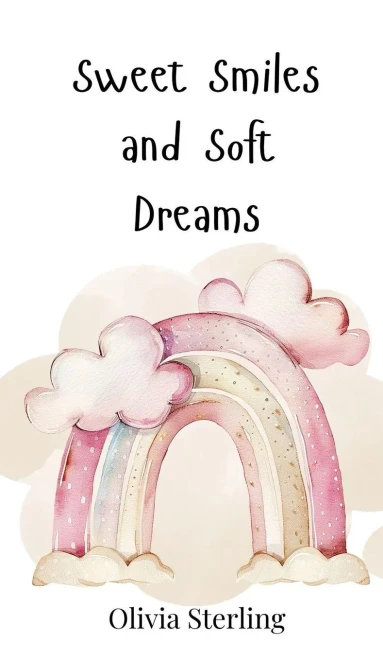 Sweet Smiles and Soft Dreams - (Hardback or Cased Book)
