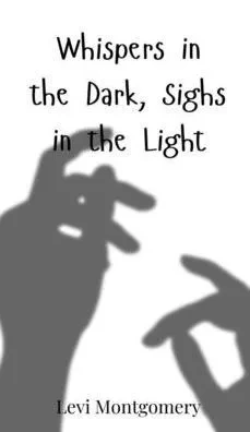 Whispers in the Dark, Sighs in the Light - (Hardback or Cased Book)