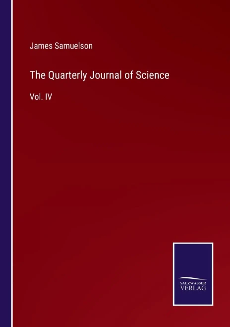 The Quarterly Journal Of Science: Vol. Iv - Paperback