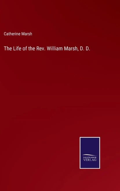 The Life Of The Rev. William Marsh, D. D. - Hardcover